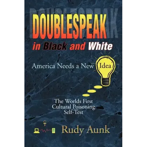 DoubleSpeak in Black and White: America Needs a New Idea, The Worlds First Cultural Poisoning Self-Test. - Paperback