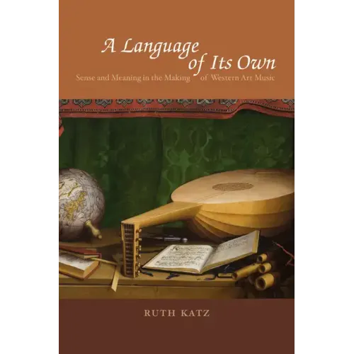 A Language of Its Own: Sense and Meaning in the Making of Western Art Music - Paperback