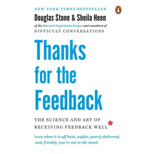 Thanks for the Feedback: The Science and Art of Receiving Feedback Well - Paperback