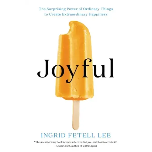 Joyful: The Surprising Power of Ordinary Things to Create Extraordinary Happiness - Paperback