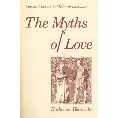 The Myths of Love: Classical Lovers in Medieval Literature - Paperback