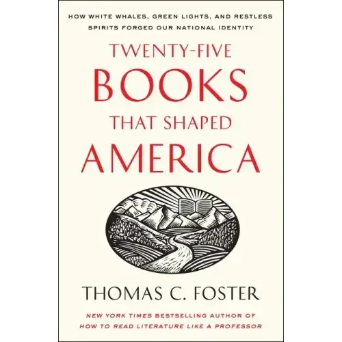 Twenty-Five Books That Shaped America: How White Whales, Green Lights, and Restless Spirits Forged Our National Identity - Paperback