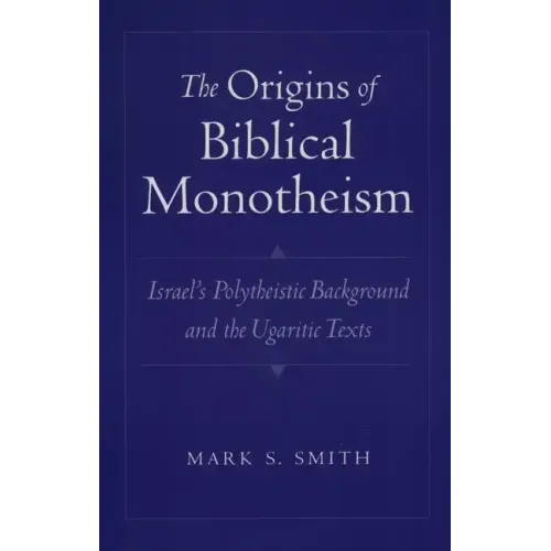 The Origins of Biblical Monotheism: Israel's Polytheistic Background and the Ugaritic Texts - Paperback