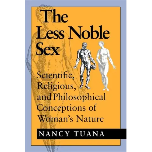 The Less Noble Sex: Scientific, Religious, and Philosophical Conceptions of Woman S Nature - Paperback