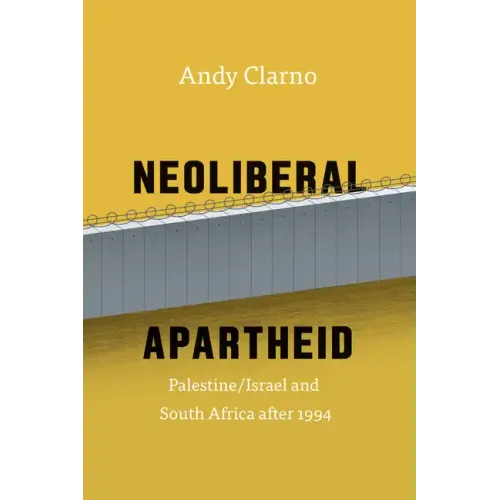 Neoliberal Apartheid: Palestine/Israel and South Africa after 1994 - Paperback