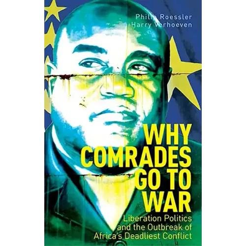 Why Comrades Go to War: Liberation Politics and the Outbreak of Africa's Deadliest Conflict - Paperback