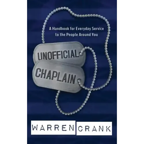 Unofficial Chaplain: A Handbook for Everyday Service to the People Around You - Paperback