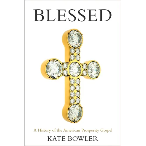 Blessed: A History of the American Prosperity Gospel