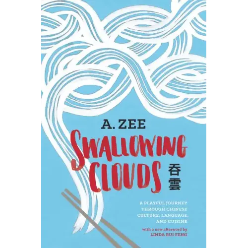 Swallowing Clouds: A Playful Journey Through Chinese Culture, Language, and Cuisine - Paperback