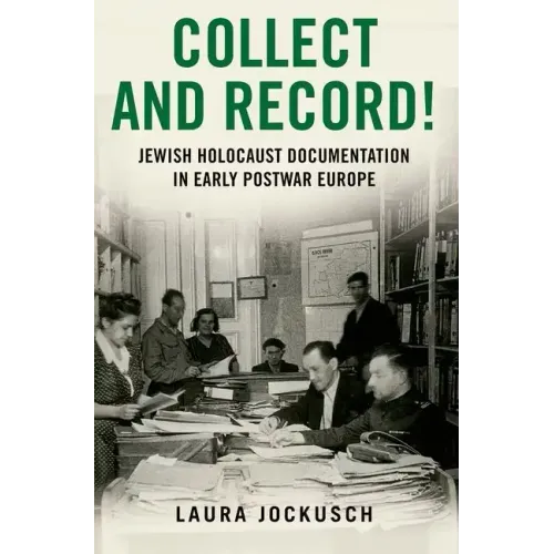 Collect and Record!: Jewish Holocaust Documentation in Early Postwar Europe - Paperback