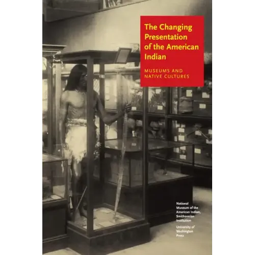 The Changing Presentation of the American Indian: Museums and Native Cultures - Paperback