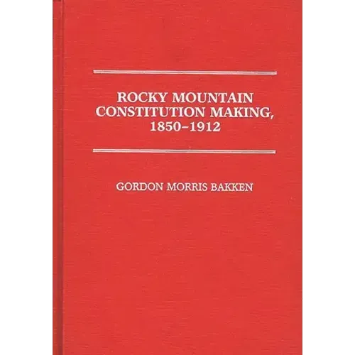 Rocky Mountain Constitution Making, 1850-1912. - Hardcover