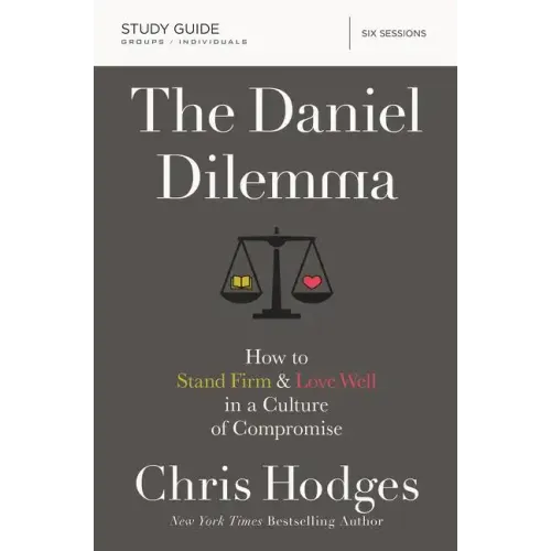 The Daniel Dilemma Bible Study Guide: How to Stand Firm and Love Well in a Culture of Compromise - Paperback