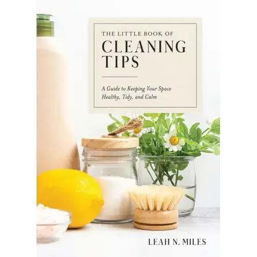 The Little Book of Cleaning Tips: A Guide to Keeping Your Space, Healthy, Tidy, & Calm - Hardcover