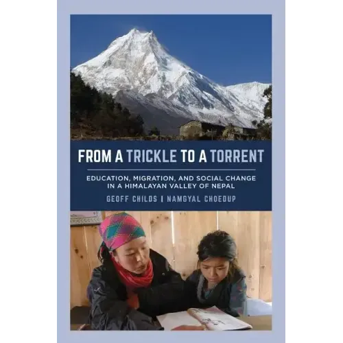 From a Trickle to a Torrent: Education, Migration, and Social Change in a Himalayan Valley of Nepal - Paperback