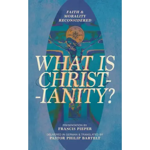 What Is Christianity?: Faith & Morality Reconsidered - Paperback
