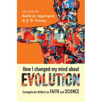 How I Changed My Mind about Evolution: Evangelicals Reflect on Faith and Science - Paperback