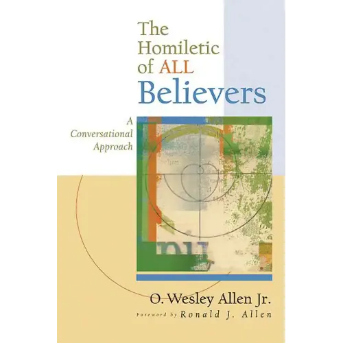 The Homiletic of All Believers: A Conversational Approach to Proclamation and Preaching - Paperback