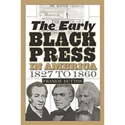 The Early Black Press in America, 1827 to 1860 - Paperback