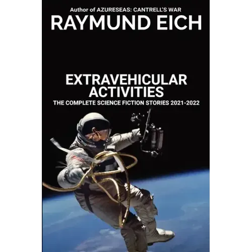 Extravehicular Activities: The Complete Science Fiction Stories 2021-2022 - Paperback