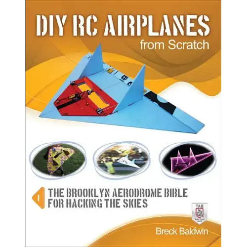 DIY Rc Airplanes from Scratch: The Brooklyn Aerodrome Bible for Hacking the Skies - Paperback