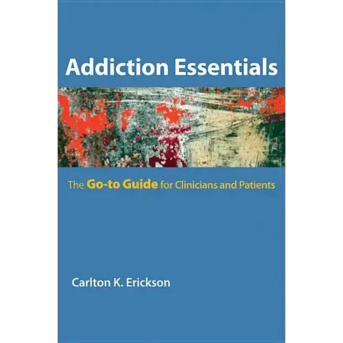 Addiction Essentials: The Go-To Guide for Clinicians and Patients - Paperback