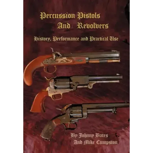 Percussion Pistols and Revolvers: History, Performance and Practical Use - Hardcover