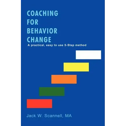 Coaching for Behavior Change: A practical, easy to use 5-Step method - Paperback