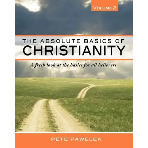 The Absolute Basics of Christianity: A fresh look at the basics for all believers - Paperback