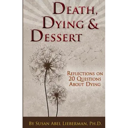 Death, Dying and Dessert: Reflections on Twenty Questions About Dying - Paperback