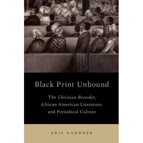 Black Print Unbound: The Christian Recorder, African American Literature, and Periodical Culture - Paperback