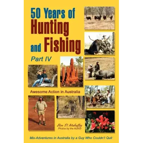 50 Years of Hunting and Fishing, Part IV: Awesome Action in Australia - Paperback