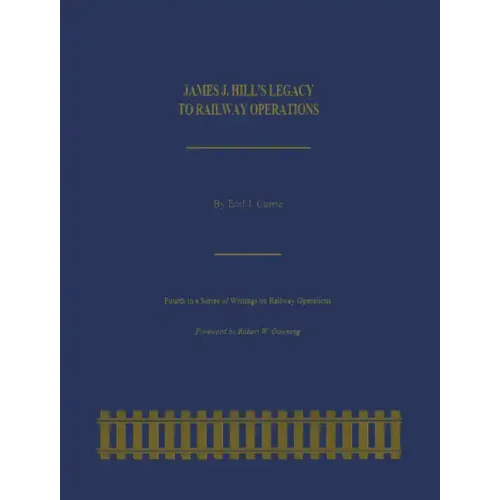 James J. Hill's Legacy to Railway Operations - Paperback