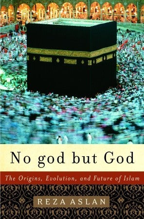 No god but God: The Origins, Evolution, and Future of Islam by Reza Aslan-Hardcover