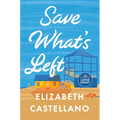 Save What's Left: A Novel (Good Morning America Book Club)