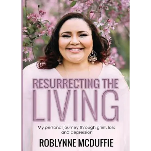 Resurrecting The Living: My personal journey through grief, loss and depression - Paperback