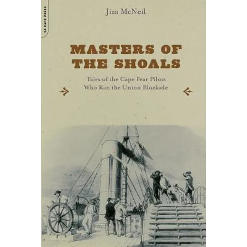 Masters of the Shoals: Tales of the Cape Fear Pilots Who Ran the Union Blockade - Paperback