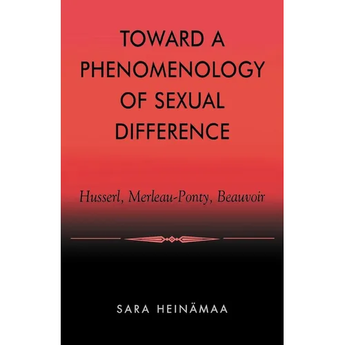 Toward a Phenomenology of Sexual Difference: Husserl, Merleau-Ponty, Beauvoir - Paperback