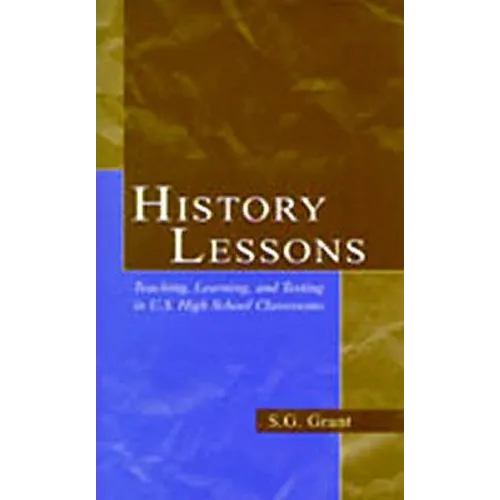 History Lessons: Teaching, Learning, and Testing in U.S. High School Classrooms - Paperback