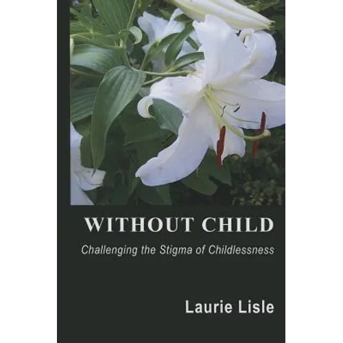 Without Child: Challenging the Stigma of Childlessness - Paperback
