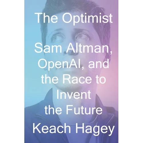 The Optimist: Sam Altman, Openai, and the Race to Invent the Future - Hardcover