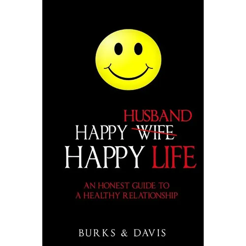 Happy Husband Happy Life: An Honest Guide to a Healthy Relationship