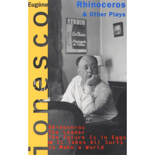 Rhinoceros and Other Plays: Includes: The Leader; The Future Is in Eggs; It Takes All Kinds to Make a World - Paperback