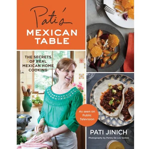 Pati's Mexican Table: The Secrets of Real Mexican Home Cooking - Hardcover