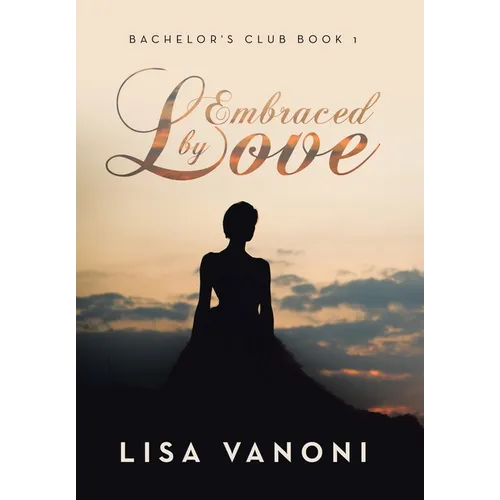 Embraced by Love: Bachelor's Club Book 1 - Hardcover