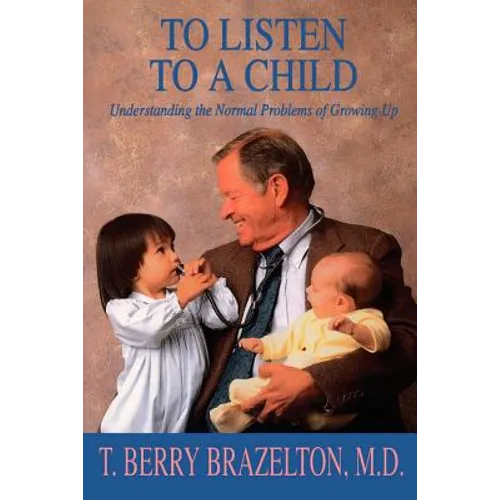 To Listen to a Child & Understanding the Normal Problems of Growing Up - Paperback