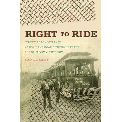 Right to Ride: Streetcar Boycotts and African American Citizenship in the Era of Plessy v. Ferguson - Paperback