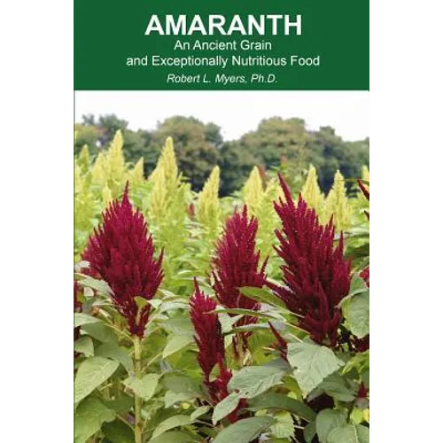 Amaranth: An Ancient Grain and Exceptionally Nutritious Food - Paperback
