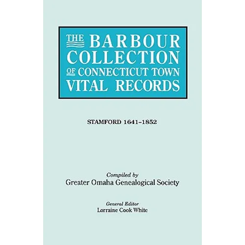 Barbour Collection of Connecticut Town Vital Records. Volume 42: Stamford 1641-1852 - Paperback