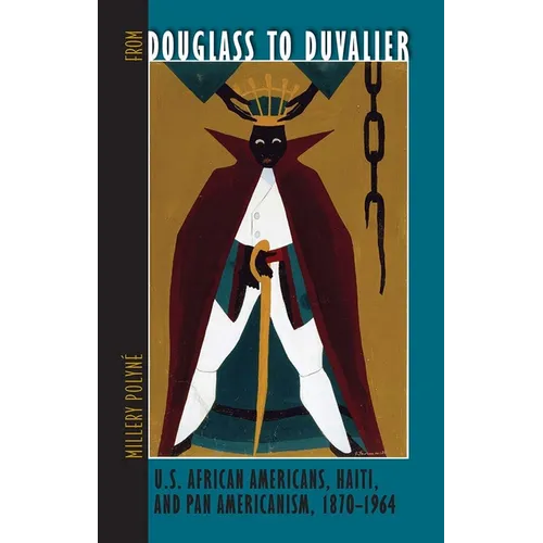 From Douglass to Duvalier: U.S. African Americans, Haiti, and Pan Americanism, 1870-1964 - Paperback